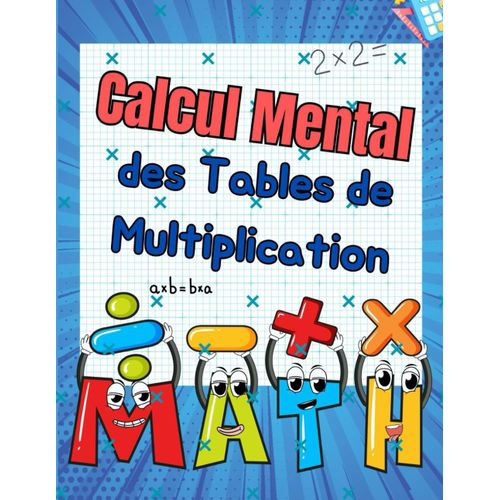 Calcul Mental Des Tables De Multiplication: Renforcez Les Comptences En Calcul Mental Avec Plus De 70 Jours D'exercices Ludiques Et Chronomtrs Pour ... Les Tables De Multiplication Jusqu' 10x10   de Erickson, Norris  Format Broch 