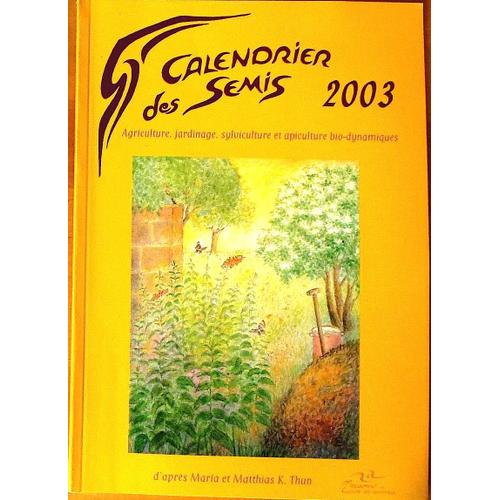 Calendrier Des Semis 2003 - Bio-Dynamique - Agenda Jardinage   de Maria et Matthias K. Thun