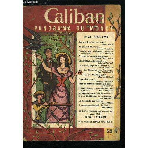 Caliban Panorama Du Monde N 38 - Ces Peuples Dits Arrirs Par Pearl Buck. Au Patron Mac Orlan Par Armand Lanoux. Conseils Aux Tnbreux. Veufs Et Inconsols Par Dr S. Leveque. Ce Sont Les Enfants(...)   de Collectif 