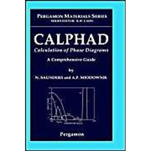 Calphad (Calculation Of Phase Diagrams): A Comprehensive Guide   de N. Saunders 