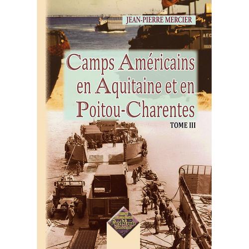 Camps Amricains En Aquitaine & Poitou-Charentes (Tome 3)   de Jean-Pierre Mercier