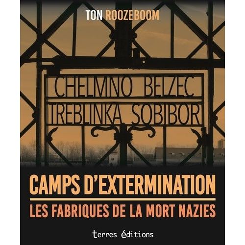 Camps D'extermination - Les Fabriques De La Mort Nazies - Chelmno, Belzec, Treblinka, Sobibor   de Roozeboom Ton  Format Beau livre 