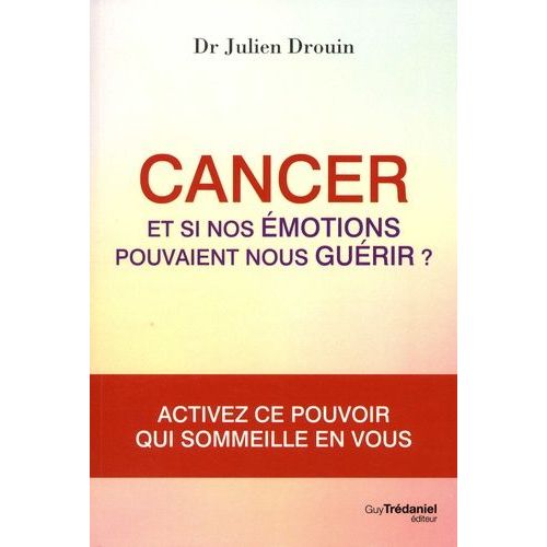 Cancer - Et Si Nos motions Pouvaient Nous Gurir ?   de Drouin Julien  Format Beau livre 