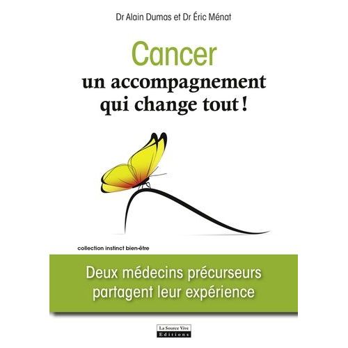 Cancer, Un Accompagnement Qui Change Tout ! - Deux Mdecins Prcurseurs Partagent Leur Exprience   de Mnat Eric  Format Broch 