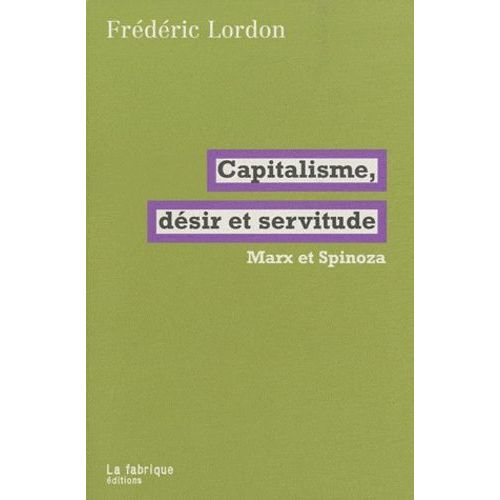 Capitalisme, Dsir Et Servitude - Marx Et Spinoza   de Lordon Frdric  Format Broch 