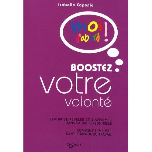 Boostez Votre Volont - Savoir Se Rvler Et S'affirmer Dans Sa Vie Professionnelle, Comment S'imposer Dans Le Monde Du Travail   de Caponio Isabelle  Format Broch 