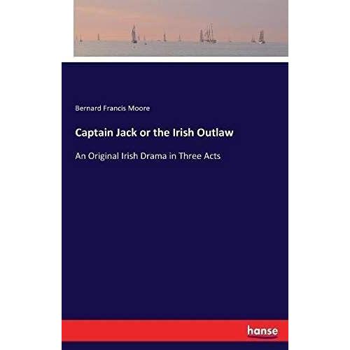 Captain Jack Or The Irish Outlaw   de Bernard Francis Moore  Format Broch 