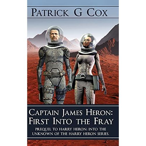 Captain James Heron First Into The Fray: Prequel To Harry Heron Into The Unknown Of The Harry Heron Series   de Patrick G. Cox  Format Reli 