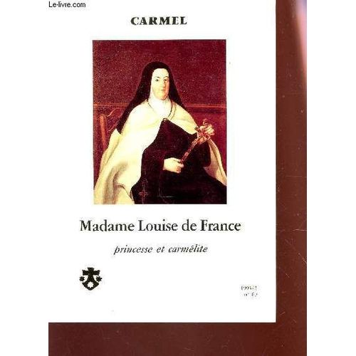 Carmel - N69 - Annee 1993 / Mademoiselle Louise De France, Princesse Et Carmelite.   de COLLECTIF