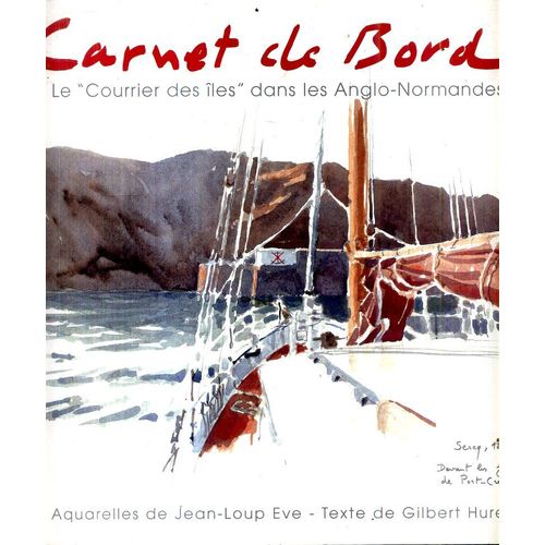 Carnet De Bord Le Courrier Des Iles Dans Les Anglo-Normandes Aqquarelles De Jean Loup Eve Et Texte De Gilbert Hurel Editions Aquarelles 1999 114 Pages   de gilbert hurel 