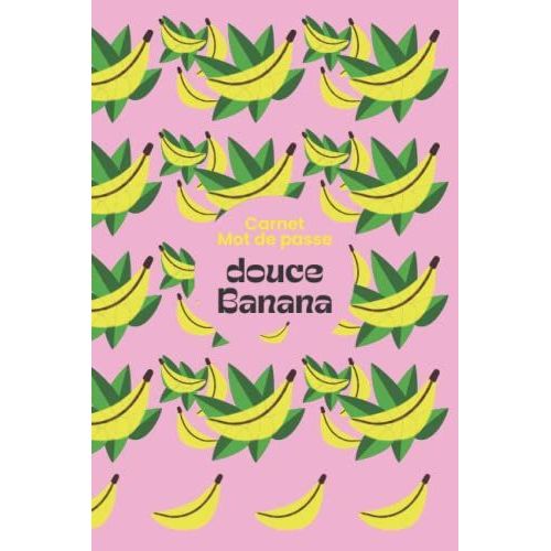 Carnet De Mot Passe Douce Banana: Plus Quun Carnet De Mot De Passe Alphabtique, 120 Pages (15,24 Cm X 22,86cm): Avec Jeux De Mmoire Cahier De Mot ... Idal Pour Ne Pas Oublier Ses Codes Notes   de Publishing, Memory Banana  Format Broch 