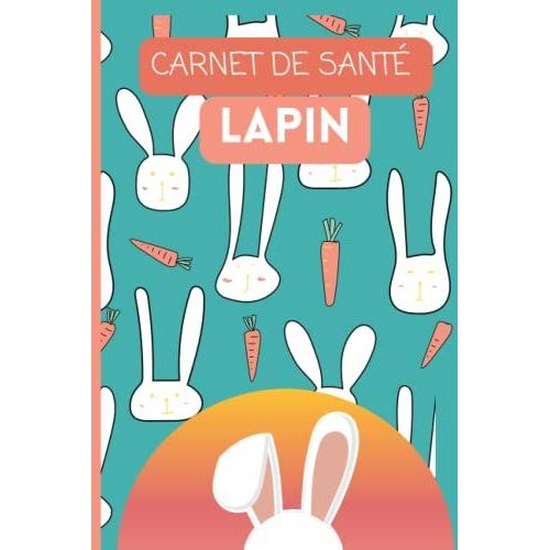 Carnet De Sant Lapin: Mon Cahier De Suivi Lapin Domestique/ Livre  Remplir Sur Les Lapins . Carnet De Sant Complet Et Pratique De Votre Compagnon.100 Pages - Format 6 X 9 Pouce (15.24 X 22.86 Cm).   de levage, Saviola  Format Broch 