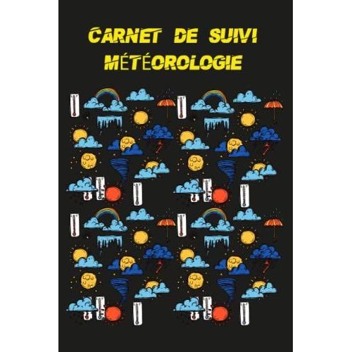 Carnet De Suivi Mtorologie: Journal De Suivi Mto / Noter Vos Prvisions Mtorologiques / Mto Du Jour/ volution Mtorologique /Format (6 X9