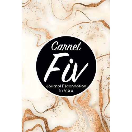 Carnet Fiv Journal Fcondation In Vitro: Carnet Pma/Cahier Procration Mdicalement Assiste/Kit Survie Pma/Livre De Suivi Fiv  Remplir Avec ... Femme Maman Papa/Notes  Complter Fivete Gpa   de Edition, BLNMD8FSGI7P  Format Broch 