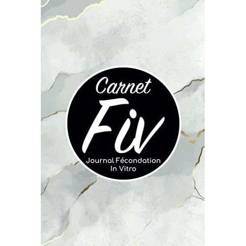Carnet Fiv Journal Fcondation In Vitro: Carnet Pma/Cahier Procration Mdicalement Assiste/Kit Survie Pma/Livre De Suivi Fiv  Remplir Avec ... Femme Maman Papa/Notes  Complter Fivete Gpa   de Edition, BLNMD8FSGI7P  Format Broch 