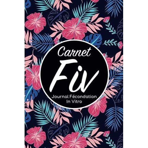 Carnet Fiv - Journal Fcondation In Vitro: Carnet Pma/Cahier Procration Mdicalement Assiste/Kit Survie Pma/Livre De Suivi Fiv  Remplir Avec ... Femme Maman Papa/Notes  Complter Fivete Gpa   de Edition, BLNMD8FSGI7P  Format Broch 