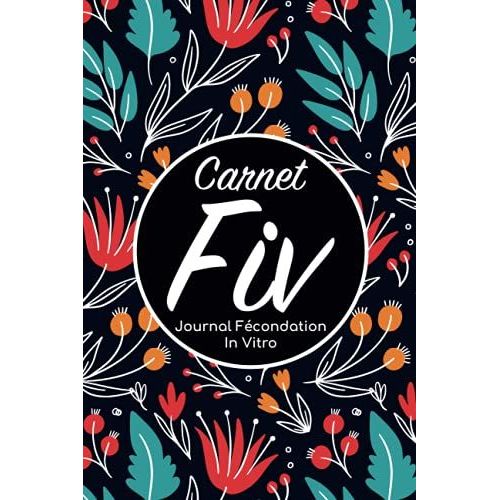 Carnet Fiv - Journal Fcondation In Vitro: Carnet Pma/Cahier Procration Mdicalement Assiste/Kit Survie Pma/Livre De Suivi Fiv  Remplir Avec ... Femme Maman Papa/Notes  Complter Fivete Gpa   de Edition, BLNMD8FSGI7P  Format Broch 