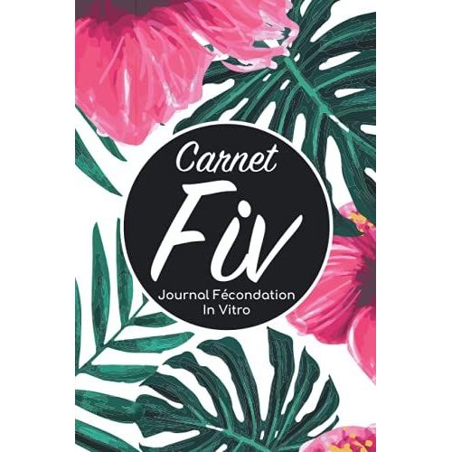 Carnet Fiv - Journal Fcondation In Vitro: Carnet Pma/Cahier Procration Mdicalement Assiste/Kit Survie Pma/Livre De Suivi Fiv  Remplir Avec ... Femme Maman Papa/Notes  Complter Fivete Gpa   de Edition, BLNMD8FSGI7P  Format Broch 