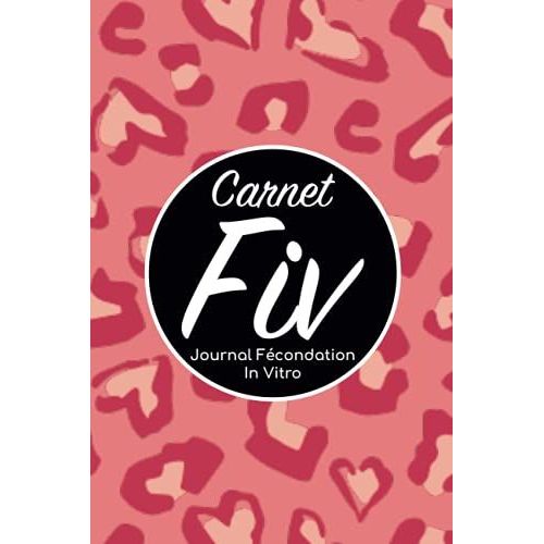 Carnet Fiv - Journal Fcondation In Vitro: Carnet Pma/Cahier Procration Mdicalement Assiste/Kit Survie Pma/Livre De Suivi Fiv  Remplir Avec ... Femme Maman Papa/Notes  Complter Fivete Gpa   de Edition, BLNMD8FSGI7P  Format Broch 