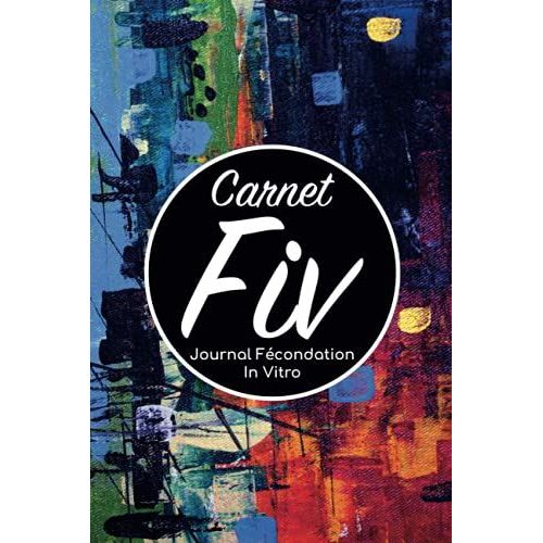 Carnet Fiv - Journal Fcondation In Vitro: Carnet Pma/Cahier Procration Mdicalement Assiste/Kit Survie Pma/Livre De Suivi Fiv  Remplir Avec ... Femme Maman Papa/Notes  Complter Fivete Gpa   de Edition, BLNMD8FSGI7P  Format Broch 