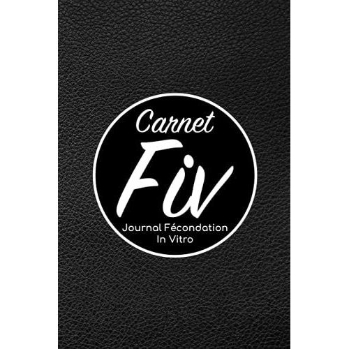 Carnet Fiv - Journal Fcondation In Vitro: Carnet Pma/Cahier Procration Mdicalement Assiste/Kit Survie Pma/Livre De Suivi Fiv  Remplir Avec ... Femme Maman Papa/Notes  Complter Fivete Gpa   de Edition, BLNMD8FSGI7P  Format Broch 