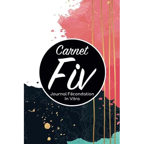 Carnet Fiv - Journal Fcondation In Vitro: Carnet Pma/Cahier Procration Mdicalement Assiste/Kit Survie Pma/Livre De Suivi Fiv  Remplir Avec ... Femme Maman Papa/Notes  Complter Fivete Gpa   de Edition, BLNMD8FSGI7P  Format Broch 