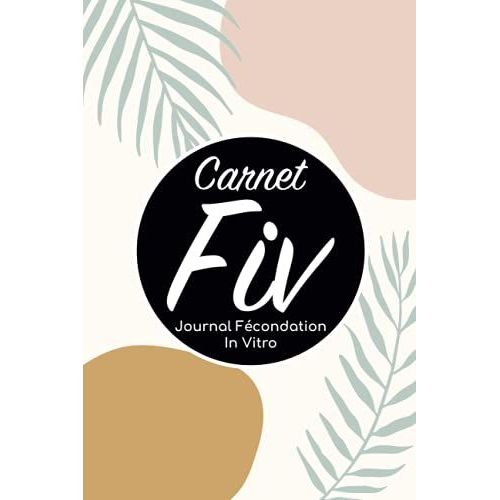 Carnet Fiv - Journal Fcondation In Vitro: Carnet Pma/Cahier Procration Mdicalement Assiste/Kit Survie Pma/Livre De Suivi Fiv  Remplir Avec ... Femme Maman Papa/Notes  Complter Fivete Gpa   de Edition, BLNMD8FSGI7P  Format Broch 