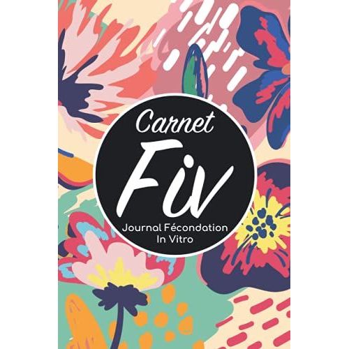 Carnet Fiv - Journal Fcondation In Vitro: Carnet Pma/Cahier Procration Mdicalement Assiste/Kit Survie Pma/Livre De Suivi Fiv  Remplir Avec ... Femme Maman Papa/Notes  Complter Fivete Gpa   de Edition, BLNMD8FSGI7P  Format Broch 