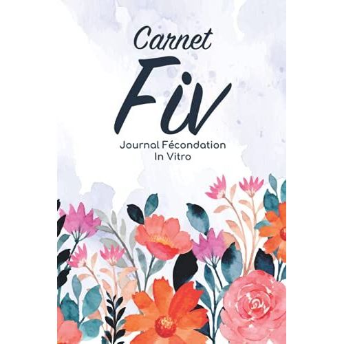 Carnet Fiv - Journal Fcondation In Vitro: Carnet Pma/Cahier Procration Mdicalement Assiste/Kit Survie Pma/Livre De Suivi Fiv  Remplir Avec ... Femme Maman Papa/Notes  Complter Fivete Gpa   de Edition, BLNMD8FSGI7P  Format Broch 