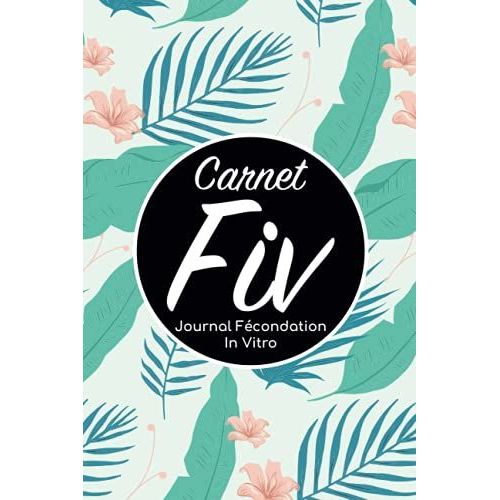 Carnet Fiv - Journal Fcondation In Vitro: Carnet Pma/Cahier Procration Mdicalement Assiste/Kit Survie Pma/Livre De Suivi Fiv  Remplir Avec ... Femme Maman Papa/Notes  Complter Fivete Gpa   de Edition, BLNMD8FSGI7P  Format Broch 