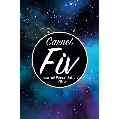 Carnet Fiv - Journal Fcondation In Vitro: Carnet Pma/Cahier Procration Mdicalement Assiste/Kit Survie Pma/Livre De Suivi Fiv  Remplir Avec ... Femme Maman Papa/Notes  Complter Fivete Gpa   de Edition, BLNMD8FSGI7P  Format Broch 
