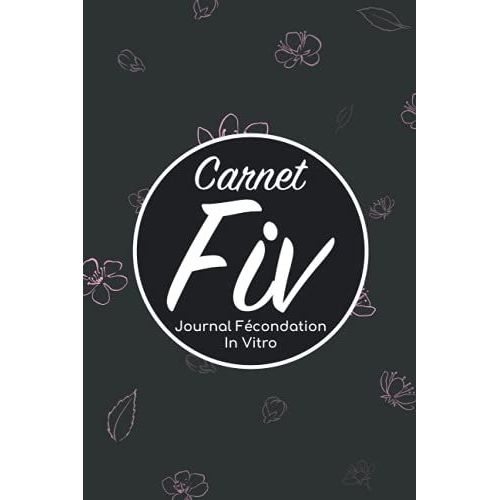 Carnet Fiv - Journal Fcondation In Vitro: Carnet Pma/Cahier Procration Mdicalement Assiste/Kit Survie Pma/Livre De Suivi Fiv  Remplir Avec ... Femme Maman Papa/Notes  Complter Fivete Gpa   de Edition, BLNMD8FSGI7P  Format Broch 