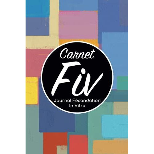 Carnet Fiv - Journal Fcondation In Vitro: Carnet Pma/Cahier Procration Mdicalement Assiste/Kit Survie Pma/Livre De Suivi Fiv  Remplir Avec ... Femme Maman Papa/Notes  Complter Fivete Gpa   de Edition, BLNMD8FSGI7P  Format Broch 