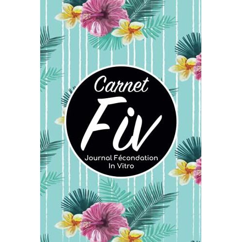 Carnet Fiv - Journal Fcondation In Vitro: Carnet Pma/Cahier Procration Mdicalement Assiste/Kit Survie Pma/Livre De Suivi Fiv  Remplir Avec ... Femme Maman Papa/Notes  Complter Fivete Gpa   de Edition, BLNMD8FSGI7P  Format Broch 