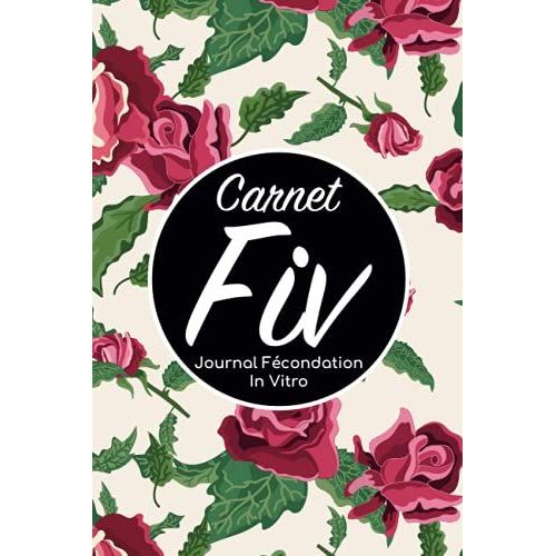 Carnet Fiv - Journal Fcondation In Vitro: Carnet Pma/Cahier Procration Mdicalement Assiste/Kit Survie Pma/Livre De Suivi Fiv  Remplir Avec ... Femme Maman Papa/Notes  Complter Fivete Gpa   de Edition, BLNMD8FSGI7P  Format Broch 