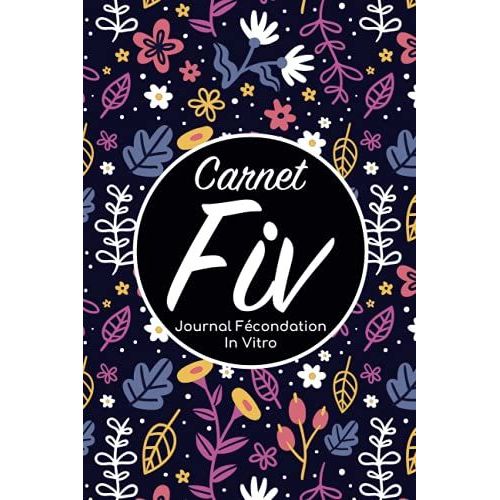Carnet Fiv - Journal Fcondation In Vitro: Carnet Pma/Cahier Procration Mdicalement Assiste/Kit Survie Pma/Livre De Suivi Fiv  Remplir Avec ... Femme Maman Papa/Notes  Complter Fivete Gpa   de Edition, BLNMD8FSGI7P  Format Broch 