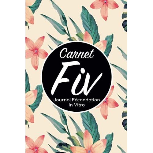 Carnet Fiv - Journal Fcondation In Vitro: Carnet Pma/Cahier Procration Mdicalement Assiste/Kit Survie Pma/Livre De Suivi Fiv  Remplir Avec ... Femme Maman Papa/Notes  Complter Fivete Gpa   de Edition, BLNMD8FSGI7P  Format Broch 