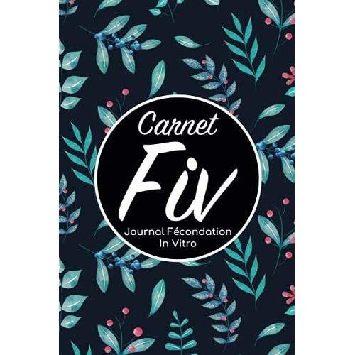 Carnet Fiv - Journal Fcondation In Vitro: Carnet Pma/Cahier Procration Mdicalement Assiste/Kit Survie Pma/Livre De Suivi Fiv  Remplir Avec ... Femme Maman Papa/Notes  Complter Fivete Gpa   de Edition, BLNMD8FSGI7P  Format Broch 