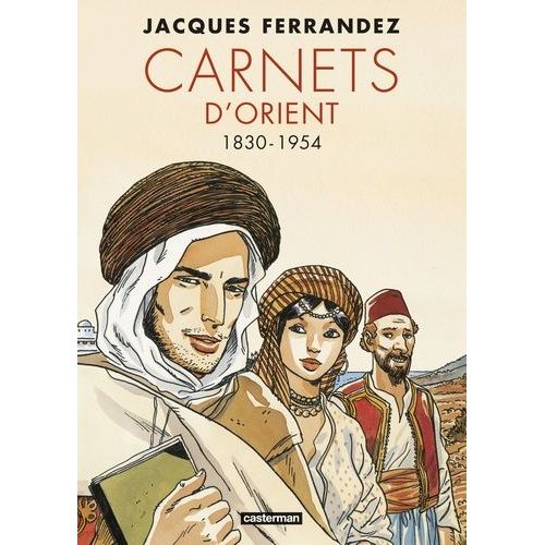 Carnets D'orient Intgrale - 1830-1954   de Ferrandez Jacques  Format Album 