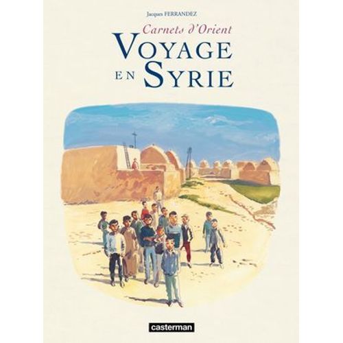 Carnets D'orient - Voyage En Syrie  