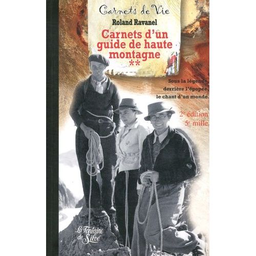 Carnets D'un Guide De Haute Montagne - Tome 2, Sous La Lgende Et L'pope, Le Chant D'un Monde   de Ravanel Roland  Format Broch 