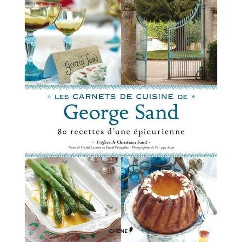 Carnets De Cuisine De George Sand - 80 Recettes D'une picurienne   de Lacroix Muriel  Format Beau livre 