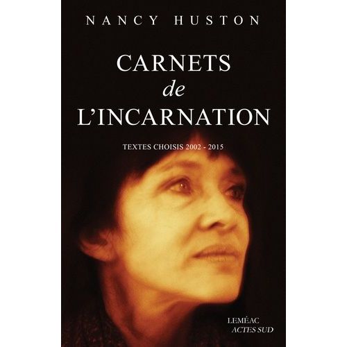 Carnets De L'incarnation - Textes Choisis 2002-2015   de Huston Nancy  Format Broch 