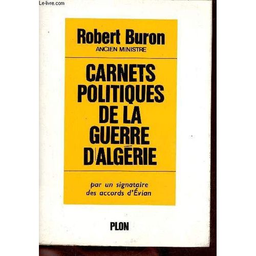Carnets Politiques De La Guerre D Algrie Par Un Signataire Des Accords D Evian + Envoi De L Auteur.   de robert buron 