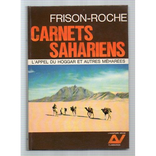 Carnets Sahariens.L'appel Du Hoggar Et Autres Meharees.   