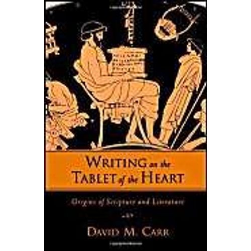 Writing On The Tablet Of The Heart Origins Of Scripture And Literature    Format Broch 