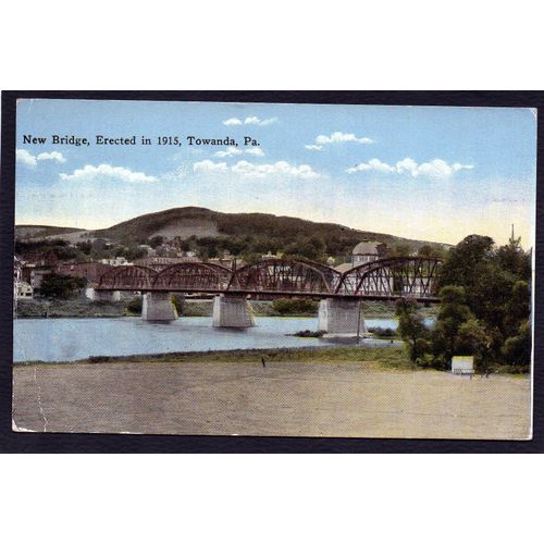 Carte Postale Ancienne, U S A - Etats-Unis, Pennesylvanie, Towanda, New Bridge, Erected In 1915
