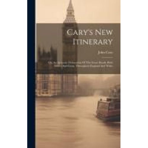 Cary's New Itinerary: Or, An Accurate Delineation Of The Great Roads, Both Direct And Cross, Throughout England And Wales    Format Reli 