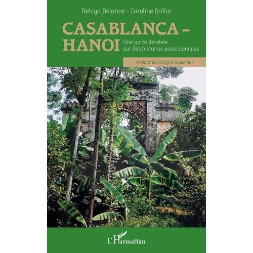 Casablanca-Hanoi - Une Porte Drobe Sur Des Histoires Postcoloniales    Format Grand Format 