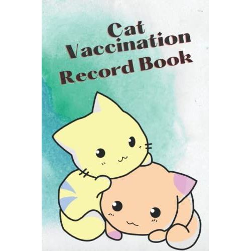 Cat Vaccination Record Book: Vet Visit, Cat Information, Veterenarian Info, Health Records, Vaccine Book Record, Cat Medical Record, Cat Owners And Lovers   de Kalan, Anna Maria  Format Broch 